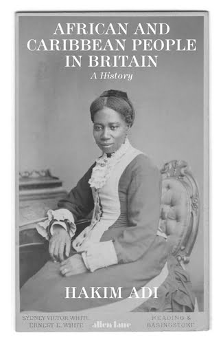 African and Caribbean People in Britain: A History by Hakim Adi