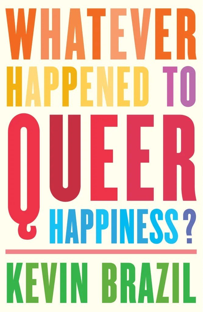 Polari First Book Prize - Whatever Happened to Queer Happiness - Kevin Brazil