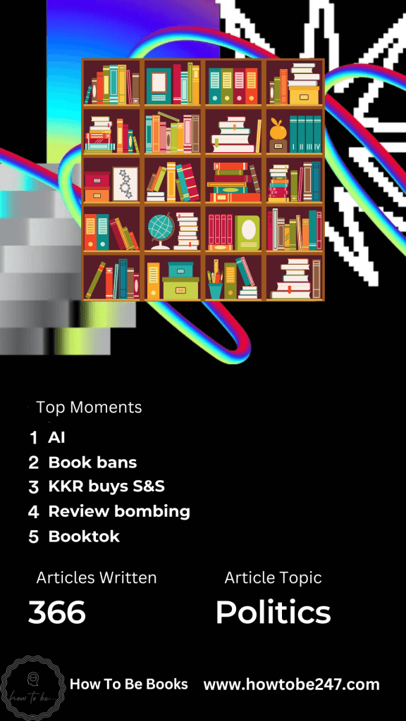 Publishing Wrapped designed like Spotify Wrapped: notable book industry moments of 2023Top moments: AI, Book bans, KKR buys S&S, Review bombing and BooktokArticles written: 366Article Topic: Politics