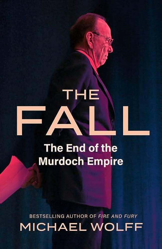 The Fall The End of the Murdoch Empire by Michael Wolff