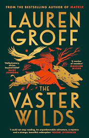 The Vaster Wilds A Novel by Lauren Groff