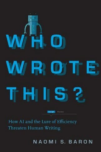 Best nonfiction books 2023: "Who Wrote This?: How AI and the Lure of Efficiency Threaten Human Writing" by Naomi S. Baron.