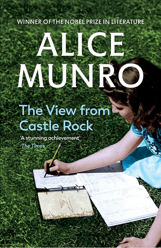 The View from Castle Rock - Alice Munro: 12 famous works, short stories, Nobel Prize book